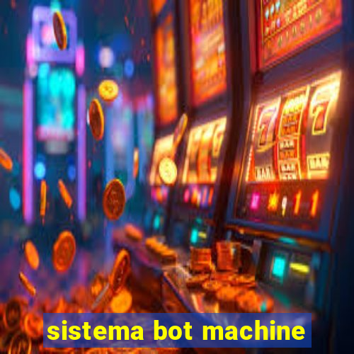 sistema bot machine